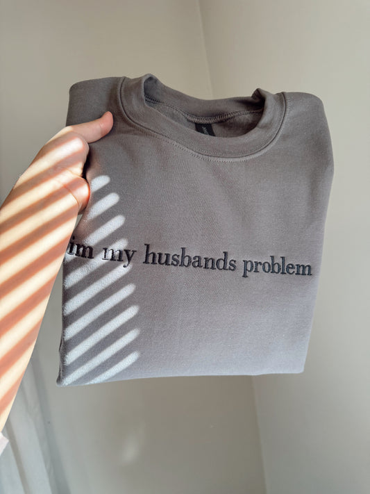 Embroidered I'm my husbands problem